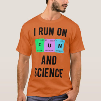 I Run On Fun And Science II T-Shirt