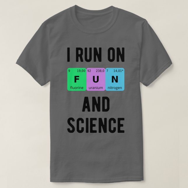 I Run On Fun And Science II T-Shirt (Design Front)