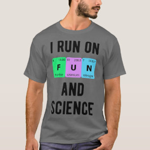 I Run On Fun And Science II T-Shirt