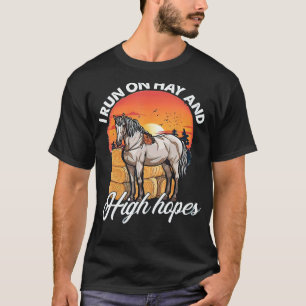 I Run On Hay And High Hopes - Back To School Horse T-Shirt