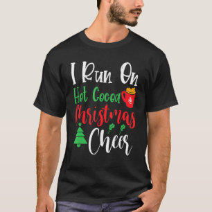 I Run On Hot Cocoa Christmas Cheer, Christmas Holi T-Shirt