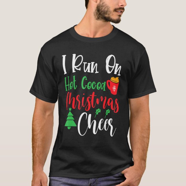 I Run On Hot Cocoa Christmas Cheer, Christmas Holi T-Shirt (Front)