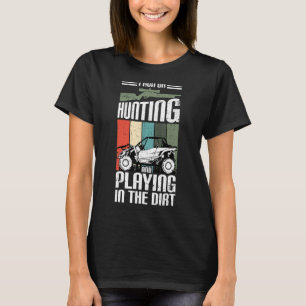 I Run On Hunting And Playing Dirt UTV SxS Side by T-Shirt