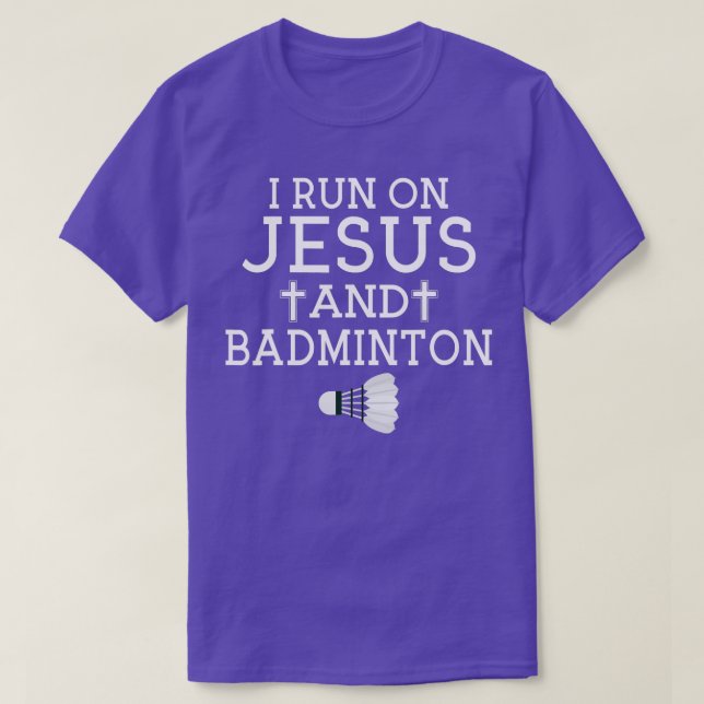 I run on Jesus and Badminton  T-Shirt (Design Front)