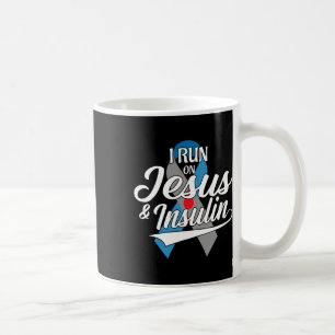 I Run On Jesus And Insulin Type One T1d Diabetes A Coffee Mug