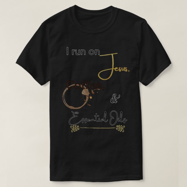 I Run On Jesus Coffee and Oils T-Shirt (Design Front)