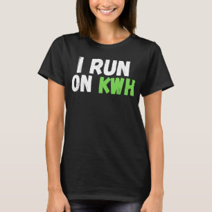 I Run On KWH, E Car Electric Powered EV Car, Elec T-Shirt