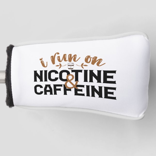 I Run on Nicotine & Caffeine Funny Coffee Addict  Golf Head Cover (Front)