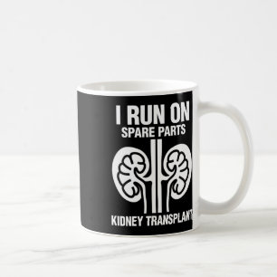 I Run On Spare Parts Fun Kidney Transplant  Coffee Mug