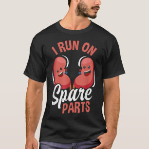 I Run On Spare Parts Funny Kidney Donation Donors  T-Shirt