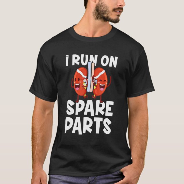 I Run On Spare Parts  Kidney Transplant Donor T-Shirt (Front)