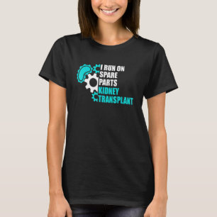 I Run On Spare Parts Kidney Transplant Organ Donat T-Shirt