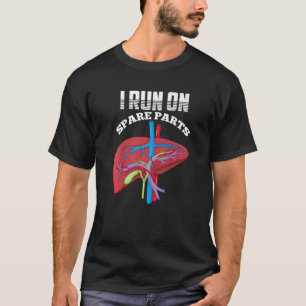 I Run On Spare Parts Liver Disease Organ Transplan T-Shirt