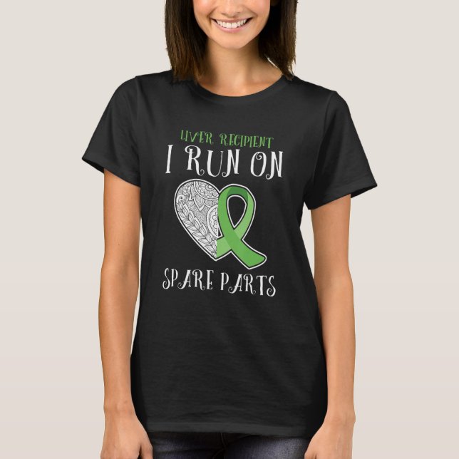 I Run On Spare Parts Liver Transplant Survivor 1 T-Shirt (Front)