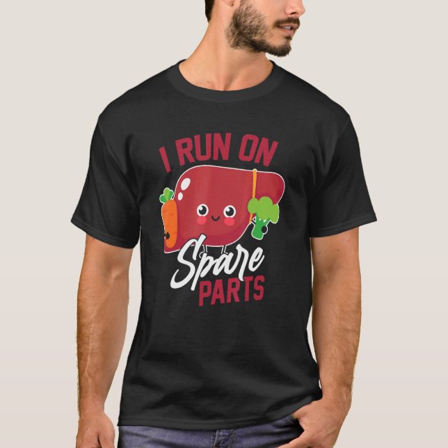 I Run On Spare Parts Liver Transplant T-Shirt (Front)