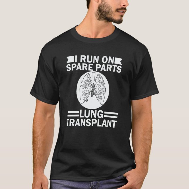 I Run On Spare Parts Lung Transplant Lung Replacem T-Shirt (Front)