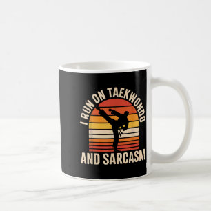 I Run On Taekwondo and Sarcasm Funny Taekwondo Coffee Mug