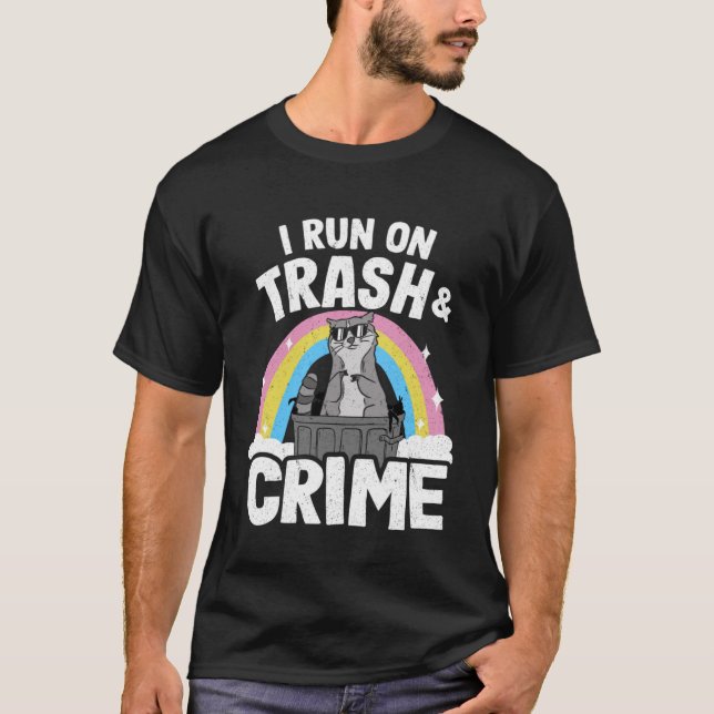I Run On Trash And Crime Rainbow Funny Racoon Pul T-Shirt (Front)