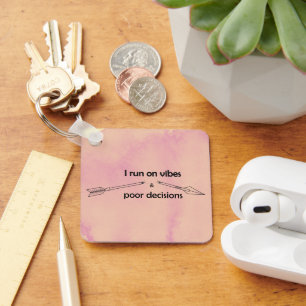 I Run on Vibes and Poor Decisions Sarcastic Quote Key Ring