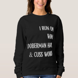 I Run On Wine Doberman Hair And Cuss Words Wine 4 Sweatshirt