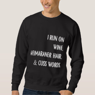 I Run On Wine Weimaraner Hair Cuss Words Wine Hip  Sweatshirt