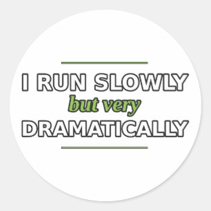 I Run Slowly but Very Dramatically Sticker