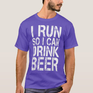 I Run So I Can Drink Beer T-Shirt