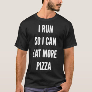I Run So I Can Eat More Pizza Funny Runner's Runni T-Shirt