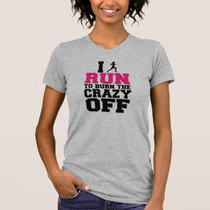 I Run to Burn the Crazy Off, Funny Women's shirt