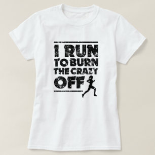 I run to burn the crazy off women shirt