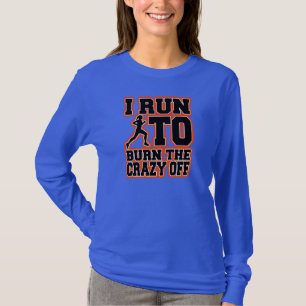 I Run to Burn the Crazy Off Women's Shirt Funny