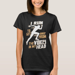 I Run To Get Away From The Voices In My Head T-Shirt