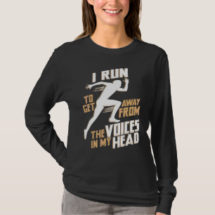 I Run To Get Away From The Voices In My Head T-Shirt