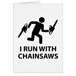 I Run With Chainsaws
