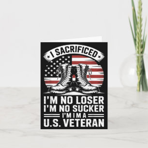 I Sacrificed Im No Im No Sucker Im a US Veteran Card