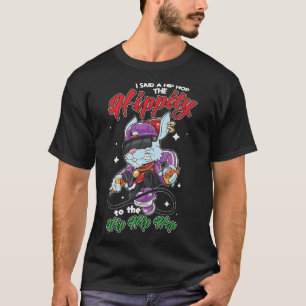 I Said A Hip Hop A Hippity to the Hop  T-Shirt