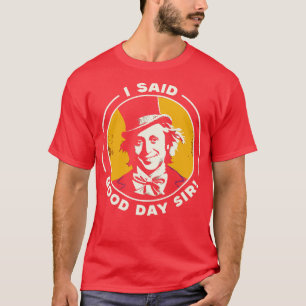 I Said Good Day Sir Vintage Willy Wonka Fan Art T-Shirt