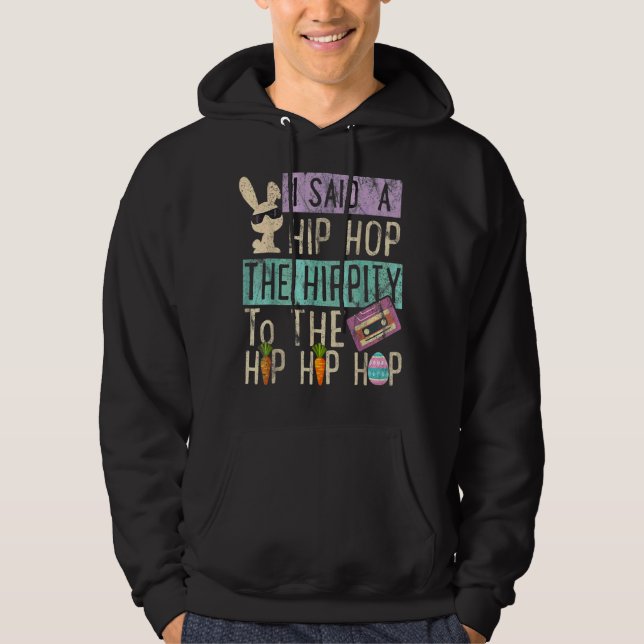 I Said Hip The Hippity To Hop Hip Hop Bunny  Easte Hoodie (Front)