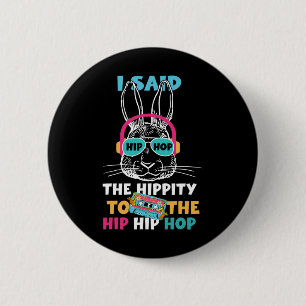 I Said Hip The Hippity To Hop Hip Hop Bunny Funny  6 Cm Round Badge