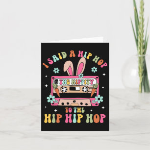 I Said Hip The Hippity To Hop Hip Hop Bunny Funny Card