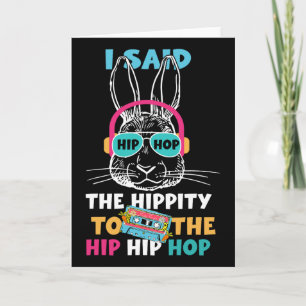I Said Hip The Hippity To Hop Hip Hop Bunny Funny  Card