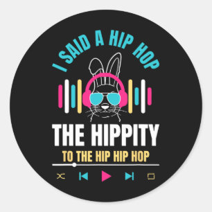 I Said Hip The Hippity To Hop Hip Hop Bunny Funny  Classic Round Sticker