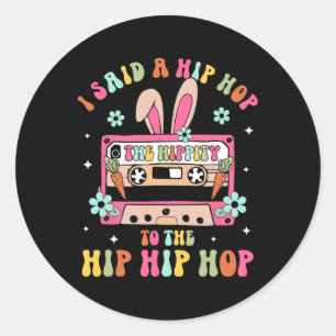 I Said Hip The Hippity To Hop Hip Hop Bunny Funny Classic Round Sticker