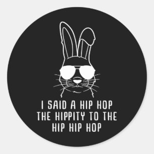 I Said Hip The Hippity To Hop Hip Hop Bunny Funny Classic Round Sticker
