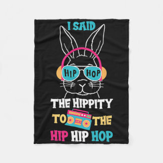 I Said Hip The Hippity To Hop Hip Hop Bunny Funny  Fleece Blanket