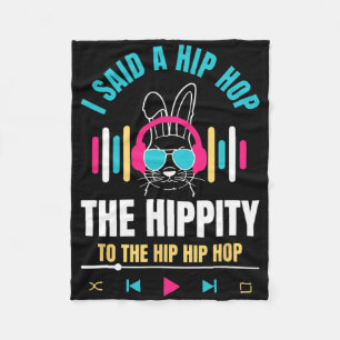 I Said Hip The Hippity To Hop Hip Hop Bunny Funny Fleece Blanket