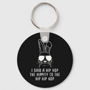 I Said Hip The Hippity To Hop Hip Hop Bunny Funny  Key Ring
