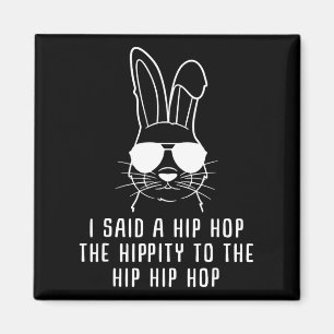 I Said Hip The Hippity To Hop Hip Hop Bunny Funny Magnet
