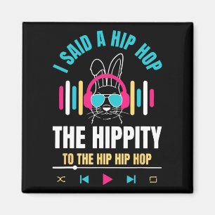 I Said Hip The Hippity To Hop Hip Hop Bunny Funny Magnet