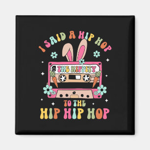 I Said Hip The Hippity To Hop Hip Hop Bunny Funny  Magnet
